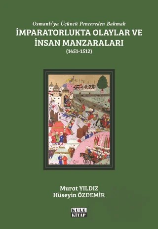 Osmanlı'ya Üçüncü Pencereden Bakmak: İmparatorlukta Olaylar ve İnsan Manzaraları 2 - (1451-1512) – Murat Yıldız, Hüseyin Özdemir – Kule Kitap kitap kapağı