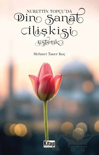 Nurettin Topçu’da Din Sanat İlişkisi Estetik – Mehmet Taner Koç – Kitap Dünyası Yayınları kitap kapağı