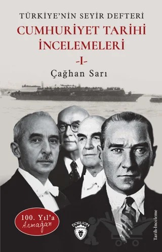 100. Yıl’a Armağan Türkiye’nin Seyir Defteri - Cumhuriyet Tarihi İncelemeleri I – Çağhan Sarı – Dorlion Yayınları kitap kapağı