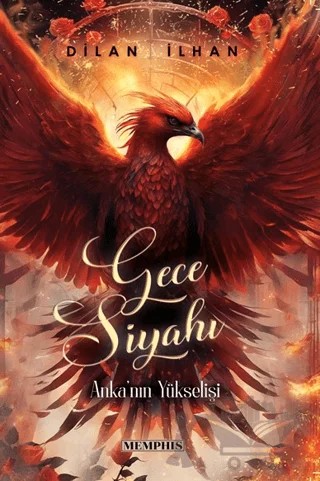 Gece Siyahı 2 - Anka'nın Yükselişi – Dilan İlhan – Memphis Yayınları kitap kapağı