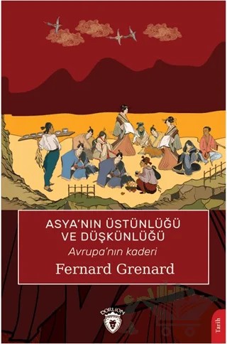 Asya’nın Üstünlüğü ve Düşkünlüğü – Fernard Grenard – Dorlion Yayınları kitap kapağı