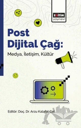 Post Dijital Çağ: Medya, İletişim, Kültür – Esra Cizmeci Ümit, Ceren Çakıroğlu, Bengü Sezer, Recep Ünal, Tuğba Yazıcı Çakıroğlu, Muhammet Emin Sözkesen, Zeynep Akıncı, Özlem Doruk Şahin, Fatma Nur Demir Alada, Meral Açıkgöz, İrem Ebru Yıldırım Şen, Fatma Kübra Şahin, Ayşe Sucu, Sevgi Yılmaz, Engin Coşkun, Alpaslan Öngel, 3 yazar daha – Eğitim Yayınevi - Bilimsel Eserler kitap kapağı