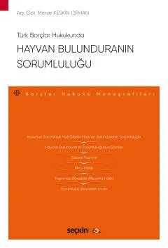 Türk Borçlar HukukundaHayvan Bulunduranın Sorumluluğu – Borçlar Hukuku Monografileri – – Merve Keskin Orhan – Seçkin Yayıncılık kitap kapağı