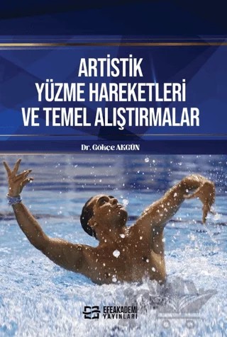 Artistik Yüzme Hareketleri ve Temel Alıştırmalar – Gökçe Akgün – Efe Akademi Yayınları kitap kapağı
