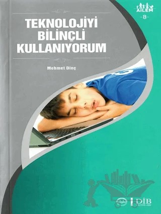 Teknolojiyi Bilinçli Kullanıyorum Ailem 8 – Mehmet Dinç – Diyanet İşleri Başkanlığı kitap kapağı