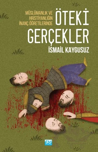 Müslümanlık ve Hristiyanlığın İnanç Öğretilerinde Öteki Gerçekler – İsmail Kaygusuz – Su Yayınevi kitap kapağı