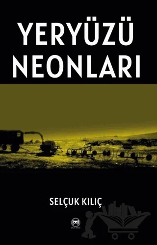 Yeryüzü Neonları – Selçuk Kılıç – Siyah Beyaz Yayınları kitap kapağı