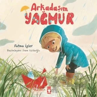Arkadaşım Yağmur – Fatma İşler – Timaş Çocuk kitap kapağı
