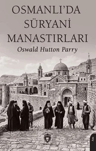 Osmanlı’da Süryani Manastırları – Oswald Hutton Parry – Dorlion Yayınları kitap kapağı