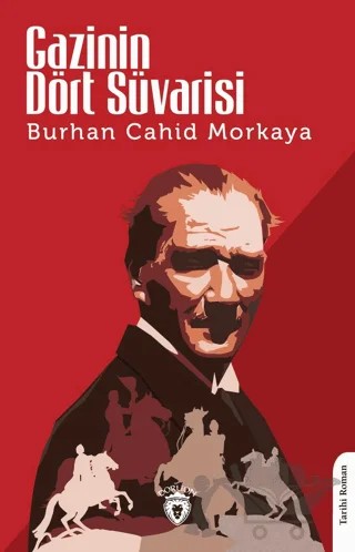 Gazinin Dört Süvarisi – Burhan Cahit Morkaya – Dorlion Yayınları kitap kapağı