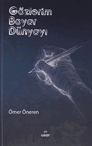 Gözlerim Boyar Dünyayı – Ömer Öneren – Usar Yayınları kitap kapağı