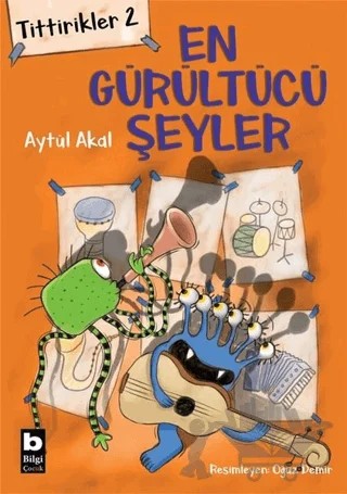 Tittirikler 2 - En Gürültücü Şeyler – Aytül Akal – Bilgi Yayınevi kitap kapağı