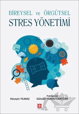 Bireysel ve Örgütsel Stres Yönetimi – Gülsüm Yılmaz Cantürk, Hüseyin Yılmaz – Ekin Basım Yayın kitap kapağı