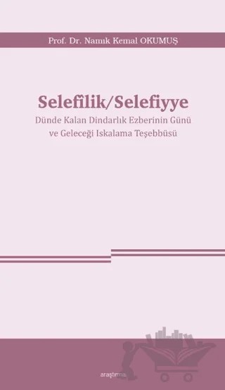 Selefîlik/Selefiyye – Namık Kemal Okumuş – Araştırma Yayınları kitap kapağı