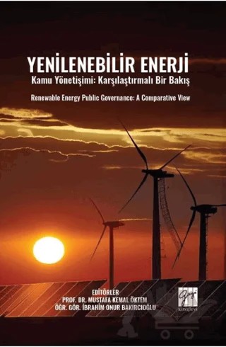 Yenilenebilir Enerji Kamu Yönetişimi: Karşılaştırmalı Bir Bakış Renewable Energy Publıc Governance: A Comparatıve Vıew – Kolektif – Gazi Kitabevi kitap kapağı