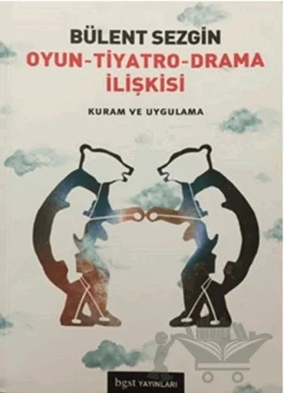 Oyun - Tiyatro - Drama İlişkisi Kuram ve Uygulama – Bülent Sezgin – Bgst Yayınları kitap kapağı