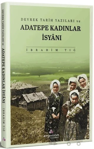 Devrek Tarih Yazıları ve Adatepe Kadınlar İsyanı – İbrahim Tığ – Erguvan Yayınevi kitap kapağı