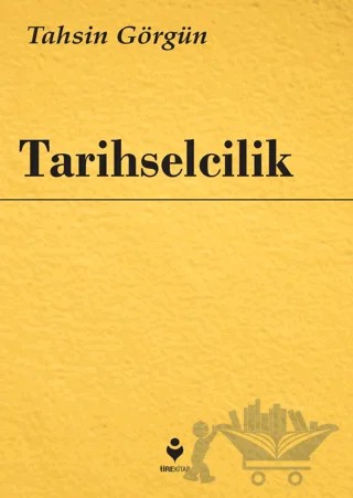 Tarihselcilik – Tahsin Görgün – Tire Kitap kitap kapağı