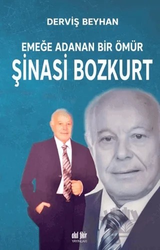 Emeğe Adanan Bir Ömür Şinasi Bozkurt – Derviş Beyhan – Akıl Fikir Yayınları kitap kapağı