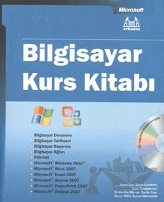 Bilgisayar Kurs Kitabı Windows Vista ve Office 2007 – Buket Akkoyunlu, Curtis Frye, Joan Preppernau, Joyce Cox, Katherine Murray, Nuray Tekin, Steve Lambert – Arkadaş Yayınları kitap kapağı