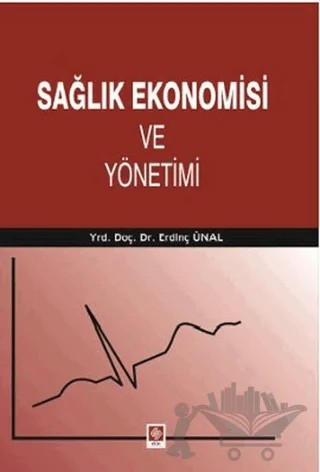 Sağlık Ekonomisi ve Yönetimi – Erdinç Ünal – Ekin Basım Yayın kitap kapağı