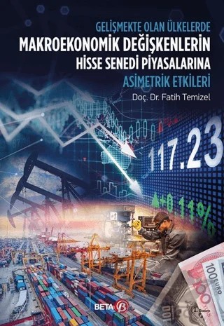 Gelişmekte Olan Ülkelerde Makroekonomik Değişkenlerin Hisse Senedi Piyasalarına Asimetrik Etkileri – Fatih Temizel – Beta Yayınevi kitap kapağı