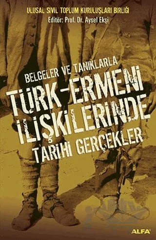 Belgeler ve Tanıklarla Türk-Ermeni İlişkilerinde Tarihi Gerçekler – Aysel Ekşi – Alfa Yayınları kitap kapağı