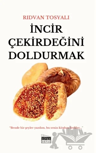 İncir Çekirdeğini Doldurmak – Rıdvan Tosyalı – Siyah Beyaz Yayınları kitap kapağı