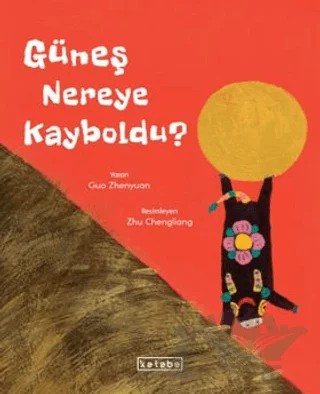 Güneş Nereye Kayboldu? – Guo Zhenyuan – Ketebe Çocuk kitap kapağı