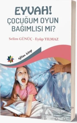 Eyvah! Çocuğum Oyun Bağımlısı mı? – Eyüp Yılmaz – Eğiten Kitap kitap kapağı