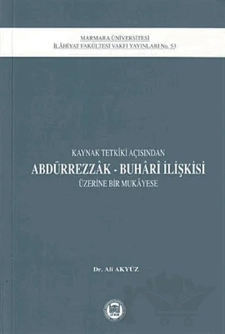 Kaynak Tetkiki Açısından Abdürrezak - Buhari İlişkisi Üzerine Bir Mukayese – Ali Akyüz – Marmara Üniversitesi İlahiyat Fakültesi Vakfı kitap kapağı