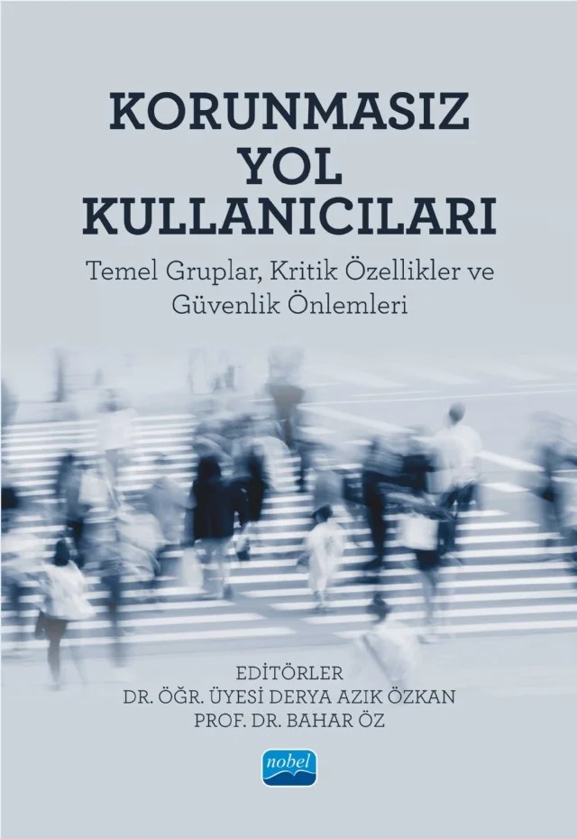 KORUNMASIZ YOL KULLANICILARI - Temel Gruplar, Kritik Özellikler ve Güvenlik Önlemleri – Aybegüm Memişoğlu-Sanlı, Burcu Arslan Arısoy, Derya Azık Özkan, Gizem Fındık, Gizem Serin, İrem Özbay, Nesrin Budak, Şerife Yılmaz, Uluğhan Ergin – Nobel Akademik Yayıncılık kitap kapağı