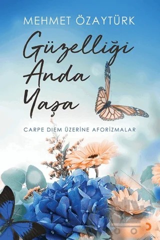 Güzelliği Anda Yaşa – Mehmet Özaytürk – Cinius Yayınları kitap kapağı