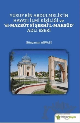 Yusuf Bin Abdulmelik’in Hayatı İlmi Kişiliği ve "el-Mazbut Fi Şerhi'l-Maksud" Adlı Eseri – Bünyamin Arvasi – Hiperlink Yayınları kitap kapağı
