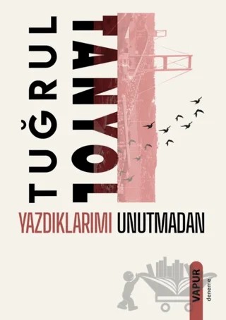 Yazdıklarımı Unutmadan – Tuğrul Tanyol – Vapur Yayınları kitap kapağı