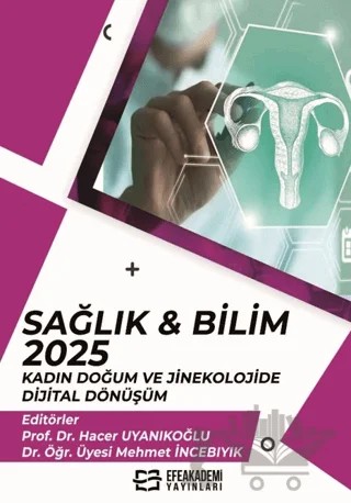 Sağlık & Bilim 2025: Kadın Doğum ve Jinekolojide Dijital Dönüşüm – Kolektif – Efe Akademi Yayınları kitap kapağı