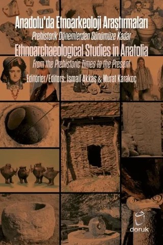 Anadolu'da Etnoarkeoloji Araştırmaları - Ethnoarchaeological Studies in Anatolia – Kolektif – Doruk Yayınları kitap kapağı
