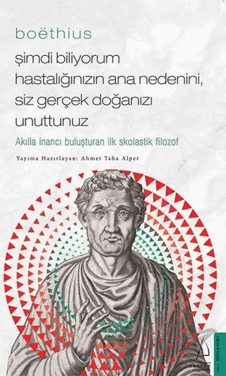Boethius - Şimdi Biliyorum Hastalığınızın Ana Nedenini, Siz Gerçek Doğanızı Unuttunuz – Ahmet Taha Alper – Destek Yayınları kitap kapağı