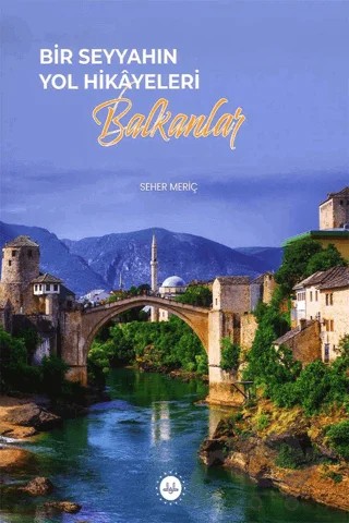 Bir Seyyahın Yol Hikayeleri - Balkanlar – Seher Meriç – Diyanet İşleri Başkanlığı kitap kapağı