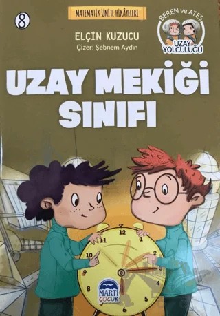 Uzay Mekiği Sınıfı - Matematik Ünite Hikayeleri 8 – Elçin Kuzucu – Martı Çocuk Yayınları kitap kapağı