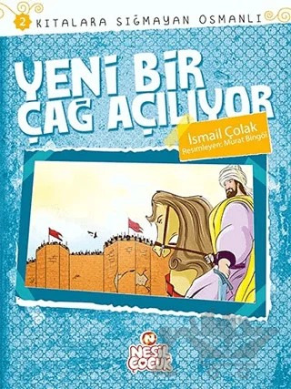 Kıtalara Sığmayan Osmanlı: 2 / Yeni Bir Çağ Açılıyor – İsmail Çolak – Nesil Çocuk Yayınları kitap kapağı