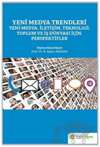 Yeni Medya Trendleri Yeni Medya İletişim Teknoloji Toplum ve İş Dünyası İçin Perspektifler – B. Aykut Arıkan – Hiperlink Yayınları kitap kapağı