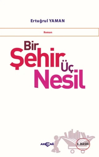 Bir Şehir Üç Nesil – Ertuğrul Yaman – Akçağ Yayınları kitap kapağı