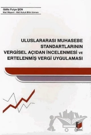 Uluslararası Muhasebe Standartlarının Vergisel Açıdan İncelenmesi ve Ertelenmiş Vergi Uygulaması – Güliz Fulya Şen – Adalet Yayınevi kitap kapağı