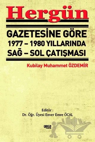 Hergün Gazetesine Göre 1977 - 1980 Yıllarında Sağ Sol Çatışması – Kubilay Muhammet Özdemir – Gece Kitaplığı kitap kapağı