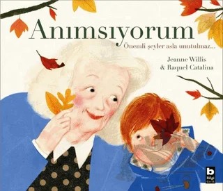 Anımsıyorum – Jeanne Willis – Bilgi Yayınevi kitap kapağı