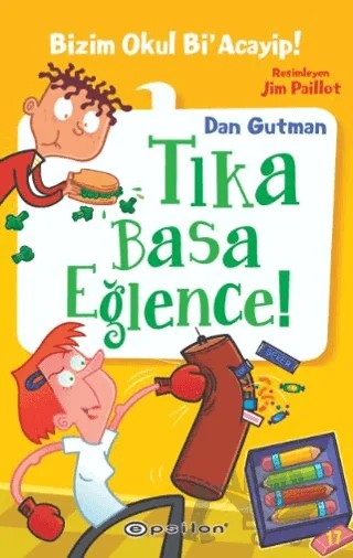Bizim Okul Bi’ Acayip! 17 - Tıka Basa Eğlence – Dan Gutman – Epsilon Yayınevi kitap kapağı