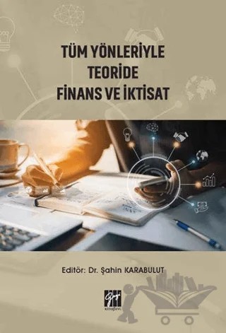 Tüm Yönleriyle Teoride Finans ve İktisat – Şahin Karabulut – Gazi Kitabevi kitap kapağı