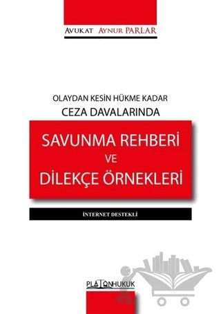 Olaydan Kesin Hükme Kadar Ceza Davalarında Savunma Rehberi ve Dilekçe Örnekleri - İnternet Destekli – Aynur Parlar – Platon Hukuk kitap kapağı