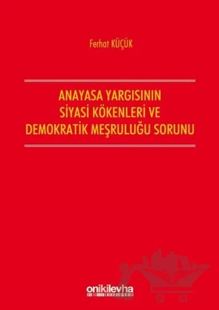 Anayasa Yargısının Siyasi Kökenleri ve Demokratik Meşruluğu Sorunu – Ferhat Küçük – On İki Levha Yayınları kitap kapağı
